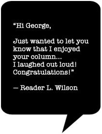 George makes you laugh out loud. Seriously.
